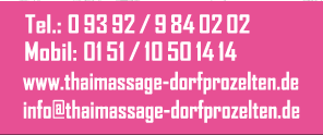 Tel.: 09392/9840202, Mobil: 0151/10501414, www.thai-massage-dorfprozelten.de, info@thainassage-dorfprozelten.de